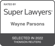 Rated by Super Lawyers Wayne Parsons, Selected in 2022 by Thomson Reuters