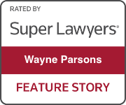 Rated by Super Lawyers Wayne Parsons, Feature Story